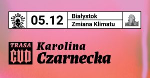 Karolina Czarnecka - Trasa Cud - Zmiana Klimatu