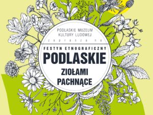 Festyn "Podlaskie ziołami pachnące" 