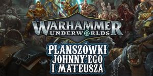 Warhammer Underworlds na Planszówkach Johnny'ego i Mateusza