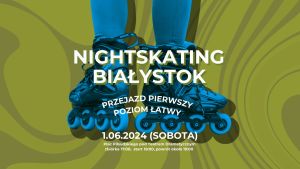 2. Nightskating Białystok 2024 - przejazd 1/2 - Dzień Dziecka na rolkach
