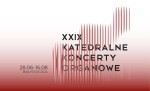 XXIX Katedralne Koncerty Organowe