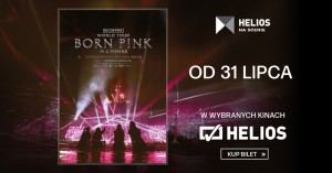 Helios na scenie: "BLACKPINK World Tour [Born Pink] in Cinemas"