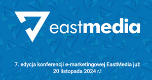 EastMedia 2024 Konferencja E-marketingowa