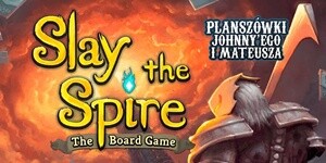 Slay The Spire na Planszówkach Johnny’ego i Mateusza