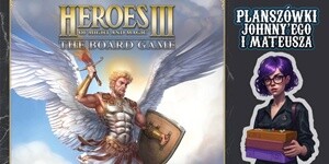 Heroes of Might & Magic III na Planszówkach Johnny'ego i Mateusza